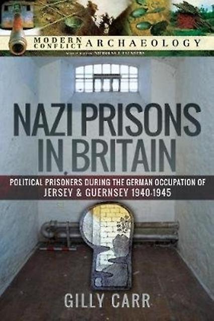 Nazi Prisons In The British Isles by Gilly Carr Hardback Book