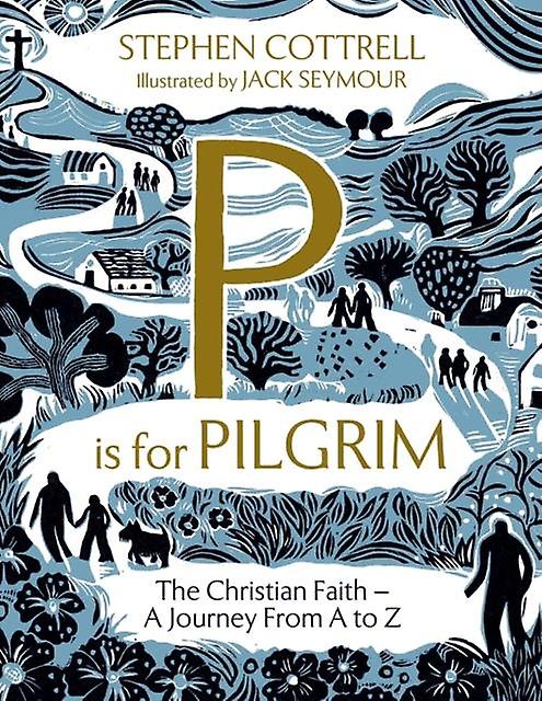 P Is For Pilgrim by Stephen Cottrell Hardback Book
