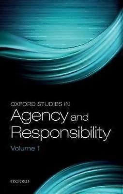 Oxford Studies in Agency and Responsibility Volume 1