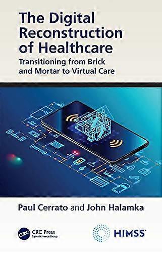 The Digital Reconstruction of Healthcare: Transitioning from Brick and Mortar to Virtual Care
