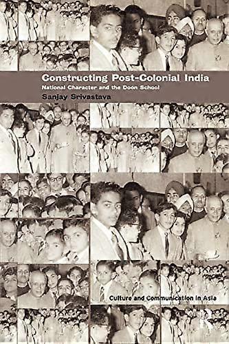 Constructing Post Colonial India: National Character and the Doon School