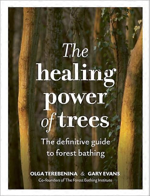 The Healing Power Of Trees by The Forest Bathing Institute Hardback Book