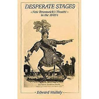 Desperate Stages New Brunswicks Theatre in the 1840s