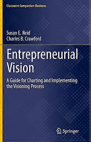 Entrepreneurial Vision A Guide for Charting and Implementing the Visioning Process
