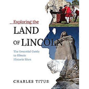 Explorando la Tierra de Lincoln: La Guía Esencial de los Sitios Históricos de Illinois