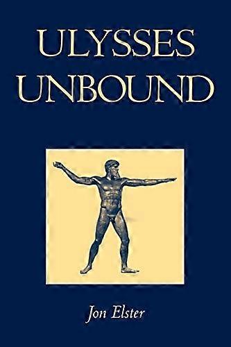 Ulysses Unbound: Studies in Rationality, Precommitment, and Constraints