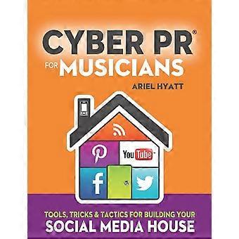 Cyber PR voor muzikanten: tools, trucs en tactieken voor het bouwen van je social media huis