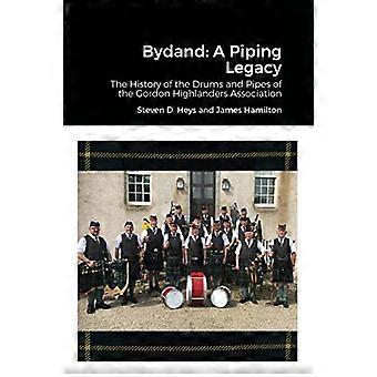 Bydand: A Piping Legacy: Historien om trommene og pipeene til Gordon Highlanders Association