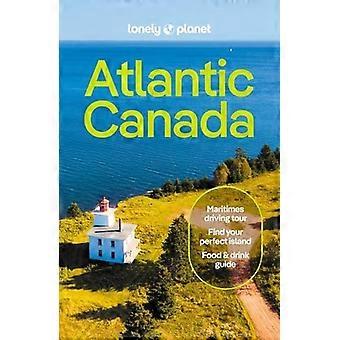 Lonely Planet Atlantic Canada: Nova Scotia, New Brunswick, Prince Edward Island & Newfoundland & Labrador (Reisgids)