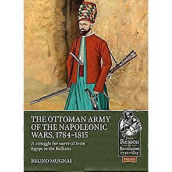 Den osmanske hæren i Napoleonskrigene, 1798-1815: En kamp for overlevelse fra Egypt til Balkan (fra grunn til revolusjon)