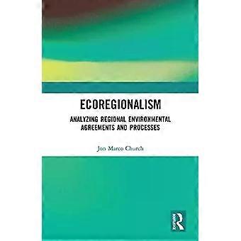 Ecoregionalism Analyzing Regional Environmental Agreements And Processes - Jon Marco Church