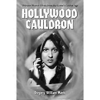 Hollywood Cauldron Thirteen Horror Films From The Genre's Golden Age - Gregory William Mank - Paperback - en Book