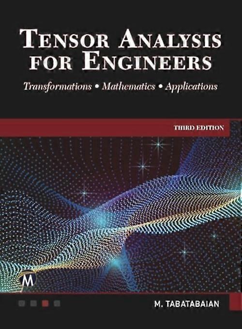 Tensor Analysis for Engineers : Transformations-Mathematics-Applications