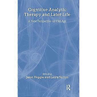 Cognitive Analytic Therapy and Later Life New Perspective on Old Age