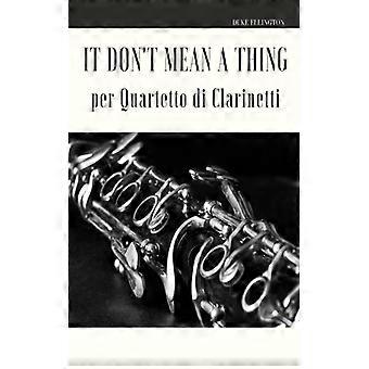 It Don't Mean A Thing Per Quartetto Di Clarinetti