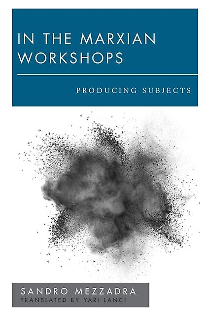In The Marxian Workshops by Sandro Mezzadra Paperback Book