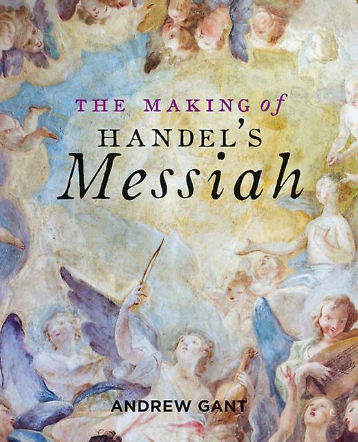 Making Of Handels Messiah The by Andrew Gant Paperback Book