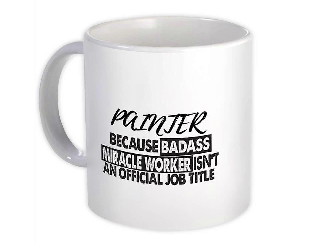 Gift Mug: PAINTER Badass Miracle Worker Official