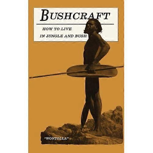 Bushcraft - Cómo vivir en la selva y el monte