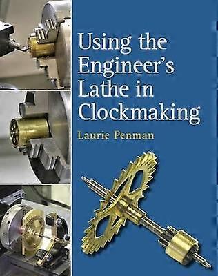 Using the Engineer's Lathe in Clockmaking