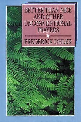 Better than Nice and Other Unconventional Prayers