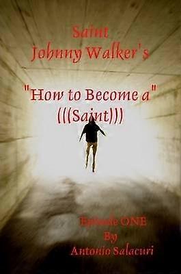 Saint Johnny Walker's How To Become a Saint