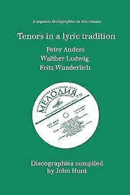 Tenors in a Lyric Tradition 3 Discographies Peter Anders Walther Ludwig Fritz Wunderlich 1996 AndersLudwigWunderlich