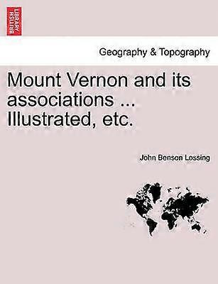 Mount Vernon and its associations  Illustrated etc