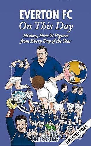 Everton FC On This Day: History Facts & Figures from Every Day of the Year