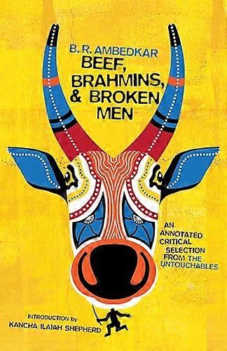 Beef Brahmins and Broken Men: An Annotated Critical Selection from The Untouchables