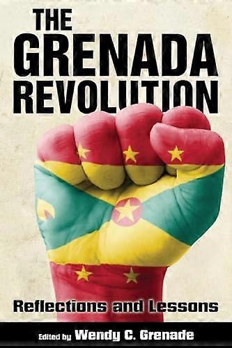 The Grenada Revolution Reflections and Lessons