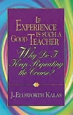 If Experience Is Such a Good Teacher Why Do I Keep Repeating the Course? with Study Guide