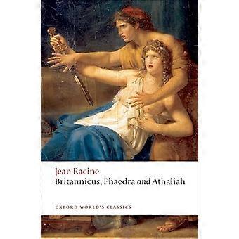 Britannicus, Phaedra, Atalja (Oxford World's Classics)