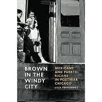 Brun i Chicago: meksikanere og Puerto Ricans i etterkrigs Chicago (historiske studier av Urban Amerika)