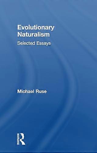Evolutionary Naturalism: Selected Essays