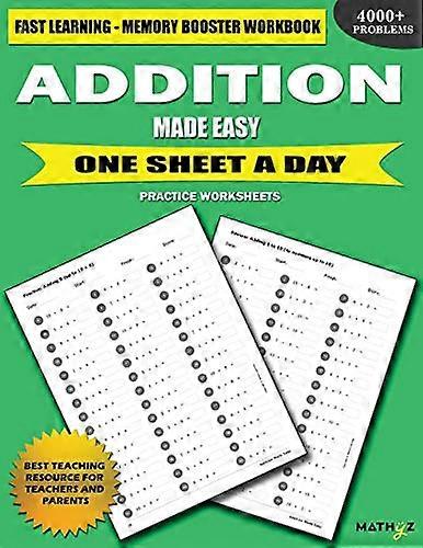 Addition Made Easy: Fast Learning - Memory Booster Workbook One Sheet A Day Practice Worksheets
