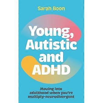 Nuoret, autistiset ja ADHD: Siirtyminen aikuisuuteen, kun olet moninkertainen-neurodivergentti