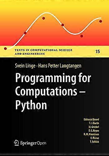 Programming for Computations - Python: A Gentle Introduction to Numerical Simulations with Python (Texts in Computational Science and Engineering)
