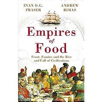 Empires of Food Feast Famine and the Rise and Fall of Civilizations