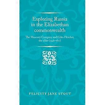 Exploring Russia In The Elizabethan Commonwealth The Muscovy Company And Giles F - Felicity Stout - Hardcover - English Book - History