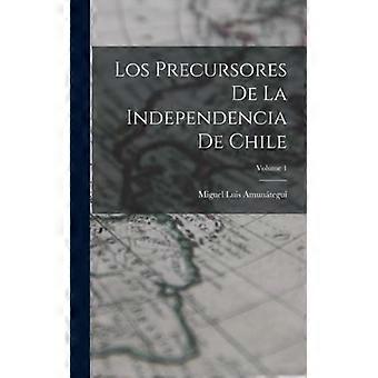 Los Precursores De La Independencia De Chile Volume 1 - Miguel Luis Amuntegui - Hardcover - English Book - History