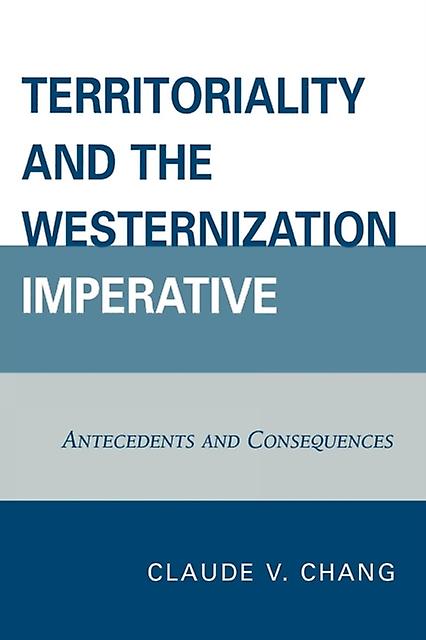 Territoriality And The Westernization Imperative by Claude V. Chang Paperback Book