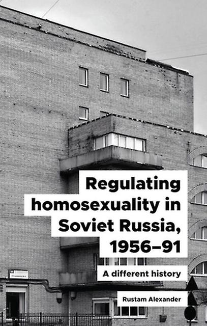 Regulating Homosexuality In Soviet Russia 195691 by Rustam Alexander Paperback Book