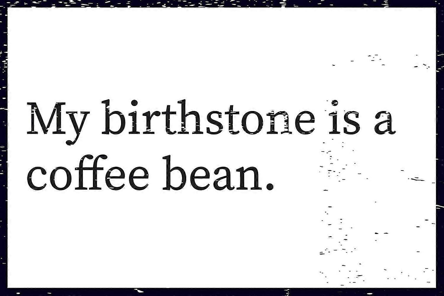 Minha Pedra de Nascimento É Um Grão de Café 8x12 Polegadas OU 12x16 Polegadas Engraçado Lata Placa de Casa de Café Cozinha Fazenda