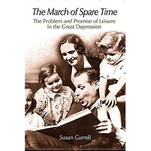 March of Spare Time : the Problem and Promise of Leisure in the Great Depression