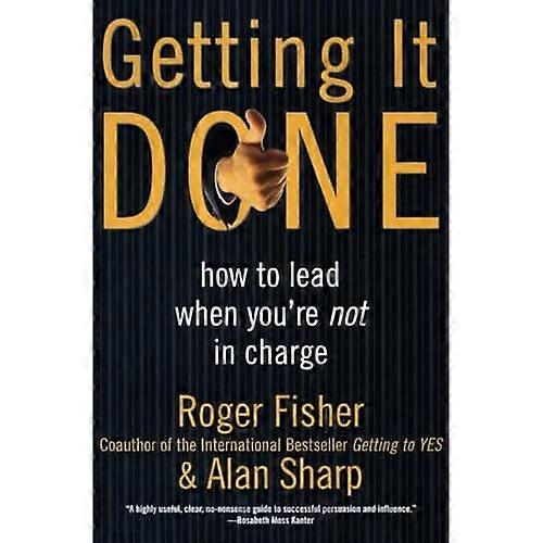 Getting It Done: How to Lead When You're Not in Charge