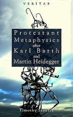 Protestant Metaphysics After Karl Barth and Martin Heidegger