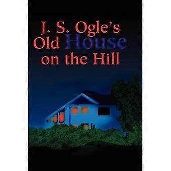 J.S. Ogle's Old House on the Hill