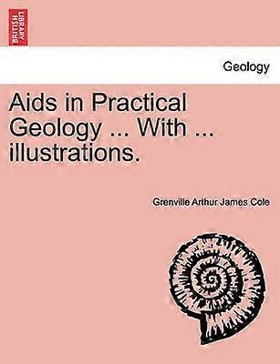 Aids in Practical Geology  With  illustrations