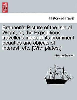 Brannon's Picture of the Isle of Wight or the Expeditious traveller's index to its prominent beauties and objects of interest etc With plates